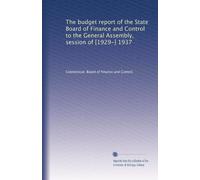 The budget report of the State Board of Finance and Control to the General Assembly, session of [1929-] 1937: Volume 30
