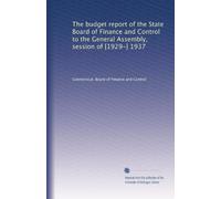 The budget report of the State Board of Finance and Control to the General Assembly, session of [1929-] 1937: Volume 68