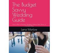 The Budget Savvy Wedding Guide: How to Plan a Beautiful Wedding Without Debt, Stress, or Overspending