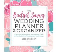 The Budget-Savvy Wedding Planner & Organizer: Checklists, Worksheets, and Essential Tools to Plan the Perfect Wedding on a Small Budget