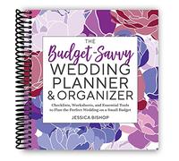 The Budget-Savvy Wedding Planner & Organizer: Checklists, Worksheets, and Essential Tools to Plan the Perfect Wedding on a Small Budget