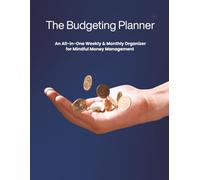 The Budgeting Planner: An All-in-One Weekly & Monthly Organizer for Mindful Money Management - Undated