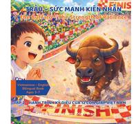 The Buffalo - The Strength of Patience: The Buffalo and the Great Race: A Vietnamese Zodiac Story for Kids (Bilingual Vietnamese-English Book, Ages ... Journey of the Vietnamese Zodiac Animals)