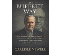 The Buffet Way. Value Investing Revolutionary: The Untold Story of How an Omaha Stock Picker Became America’s Greatest Wealth Builder and Oracle of Finance