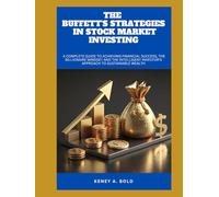 THE BUFFETT'S STRATEGIES IN STOCK MARKET INVESTING: A Complete Guide to Achieving Financial Success, the billionaire Mindset and the Intelligent Investor's Approach to Sustainable Wealth