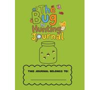 The Bug Hunting Journal: A Backyard Explorer's Notebook for Kids Ages 6-12 to Track, Draw & Discover Bees, Butterflies, Beetles, Spiders and Other Garden Critters
