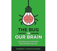 The Bug in Our Brain: How Raising Your Self-Worth Clears the Path to Success