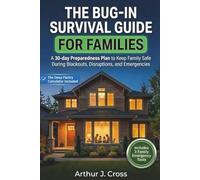 The Bug-In Survival Guide for Families: A 30-Day Preparedness Plan to Keep Family Safe During Blackouts, Disruptions, and Emergencies