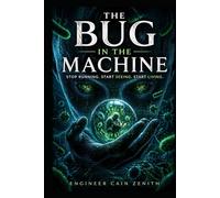 THE BUG IN THE MACHINE: Stop Running. Start Seeing. Start Living
