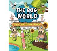 The Bug World Coloring Book: Explore the Tiny Wonders of Nature with The Bug World Coloring Book for All Ages!
