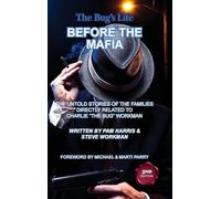 The Bug's Life BEFORE THE MAFIA: THE UNTOLD STORIES OF THE FAMILIES DIRECTLY RELATED TO CHARLIE "THE BUG" WORKMAN