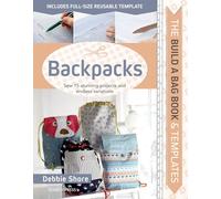 The Build a Bag Book: Backpacks: Sew 15 Stunning Projects and Endless Variations