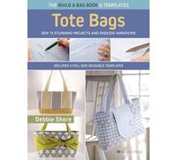 The Build a Bag Book: Tote Bags (paperback edition): Sew 15 Stunning Projects and Endless Variations; Includes 2 Full-Size Reusable Templates