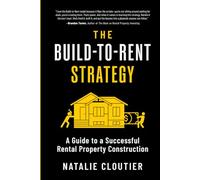 The Build-to-Rent Strategy: A Guide to a Successful Rental Property Construction