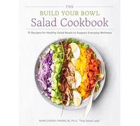 The Build Your Bowl Salad Cookbook: 75 Recipes for Healthy Salad Bowls to Support Everyday Wellness