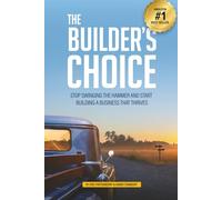 The Builder’s Choice: Stop Swinging the Hammer and Start Building a Business That Thrives