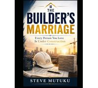 THE BUILDER’S MARRIAGE: Every Person You Love Is Under Construction: 6 (THE MARRIAGE REFEREE)
