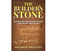 The Builder’s Stone: How Jews and Christians Built the West-and Why Only They Can Save It