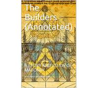 The Builders: A Story and Study of Masonry