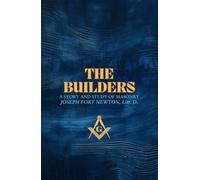 The Builders; A Story and Study of Masonry: From the 1915 Grand Lodge of Iowa