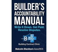 The Builder's Accountability Manual: Write it down, Get Paid, Resolve Disputes (The Builder's Control Series)