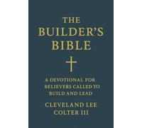 The Builder's Bible: A Devotional for Believers Called to Build and Lead