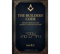 The Builders' Code: Masonic wisdom in code; decipher it with your own hands