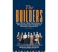 The Builders: How Africa's New Generation of Entrepreneurs Are Forging an Economic Powerhouse: 1 (The New African Mind)
