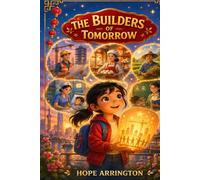 The Builders of Tomorrow: A Labor Day Story in China | Chinese Culture Books for Kids | Holiday Books for Boys & Girls Ages 3-5, 6-8, 8-12 (Holidays with Hope)
