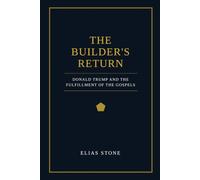 The Builder's Return: Donald Trump and the Fulfillment of the Gospels
