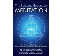 The Building Blocks of Meditation: The Purpose of Meditation and How to Start a Daily Practice That Actually Sticks