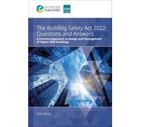 The Building Safety Act 2022 Questions and Answers: A practical approach to design and management of higher-risk buildings