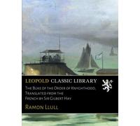 The Buke of the Order of Knyghthood, Translated from the French by Sir Gilbert Hay