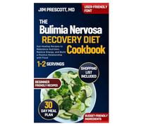 The Bulimia Nervosa Recovery Diet Cookbook: Gut-Healing Recipes to Rebalance Nutrition, Restore Energy, and Build a Positive Relationship with Food