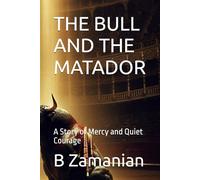 THE BULL AND THE MATADOR: A Story of Mercy and Quiet Courage