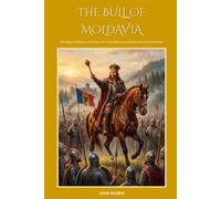 THE BULL OF MOLDAVIA: The Reign of Stephen the Great, the Prince Who Guarded the Gate of Christendom (The Saddle and the Sword)