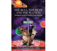 The Bull, The Bear and The Planets: Trading the Financial Markets Using Astrology