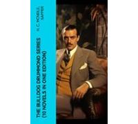 The Bulldog Drummond Series (10 Novels In One Edition) (ebook)