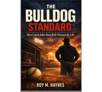 The Bulldog Standard: How Coach John Noce Built Winners for Life