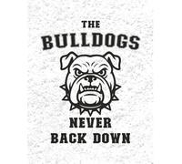 The Bulldogs. Never Back Down - Notebook Edition Black on White: 8.5 x 11 Blank Lined Journal- Funny Saying Sarcastic Work Gag Gift for Office Coworkers, Employees, Adults, Boss