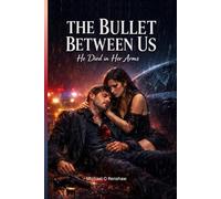 THE BULLET BETWEEN US: He died in her arms