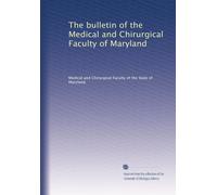 The bulletin of the Medical and Chirurgical Faculty of Maryland: Volume 26