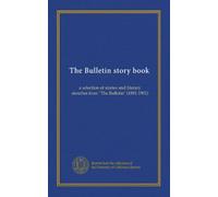 The Bulletin story book: a selection of stories and literary sketches from "The Bulletin" (1881-1901)