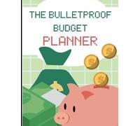 The Bulletproof Budget Planner: 125 Pages of Financial Freedom - Organize, Track and Conquer Your Money (8.5 x 11 Workbook)