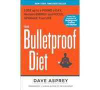 The Bulletproof Diet: Lose Up to a Pound a Day, Reclaim Energy and Focus, Upgrade Your Life