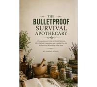 THE BULLETPROOF SURVIVAL APOTHECARY: A Practical Guide to 100+ Herbal Remedies, Natural First Aid, Off-Grid Preparedness, and Emergency Wellness When ... Far Away (THE PRACTICAL SELF-RELIANCE SERIES)