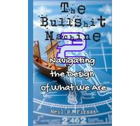 The Bullshit Machine 2:: Navigating the Design of What We Are (The Bullshit Machine Trinity)