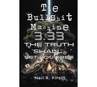 The Bullshit Machine 3.33: The Truth Shall Set You Free (The Bullshit Machine Trinity)