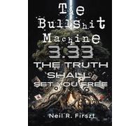 The Bullshit Machine 3.33: The Truth Shall Set You Free (The Bullshit Machine Trinity)