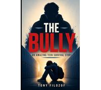 The Bully: An Amazing Teen Survival Story